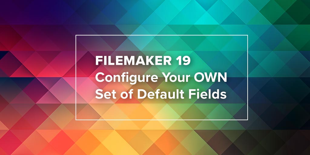 How to Default Fields FileMaker Pro 19