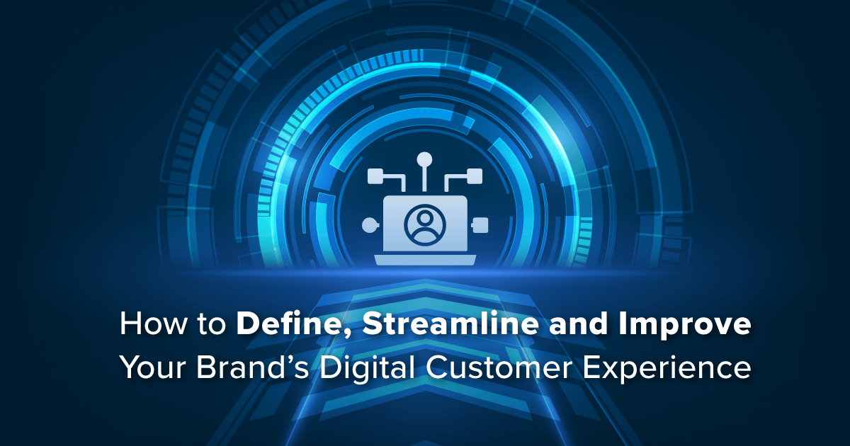 How to Streamline & Improve Your Digital Customer Experience