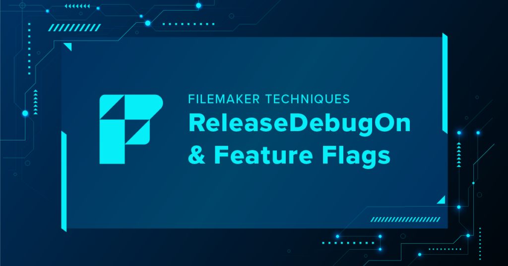 FileMaker Techniques: ReleaseDebugOn and Feature Flags
