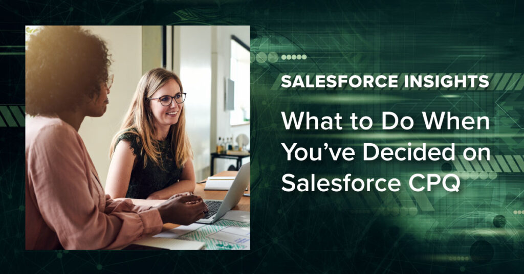 Salesforce Insights - What to Do When You've Decided on Salesforce CPQ