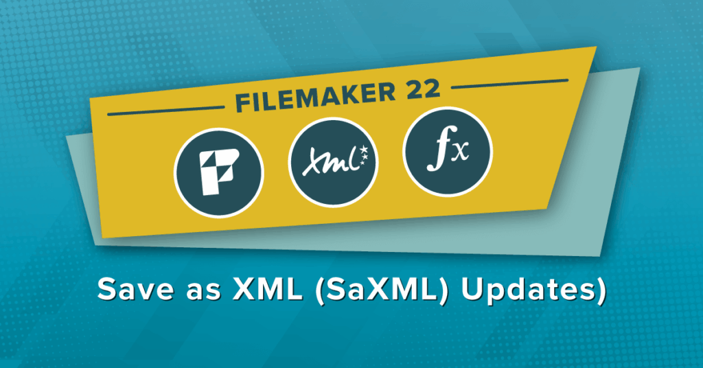 FileMaker 22 Save as XML (SaXML) Updates