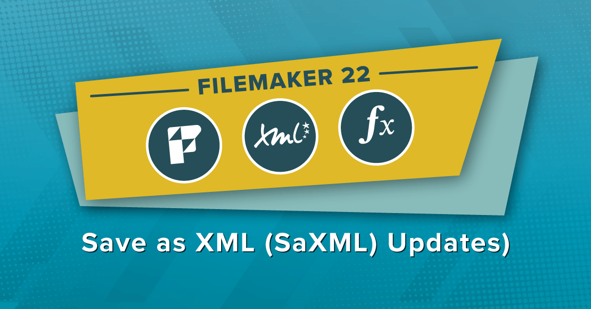 FileMaker 22 Save as XML (SaXML) Updates