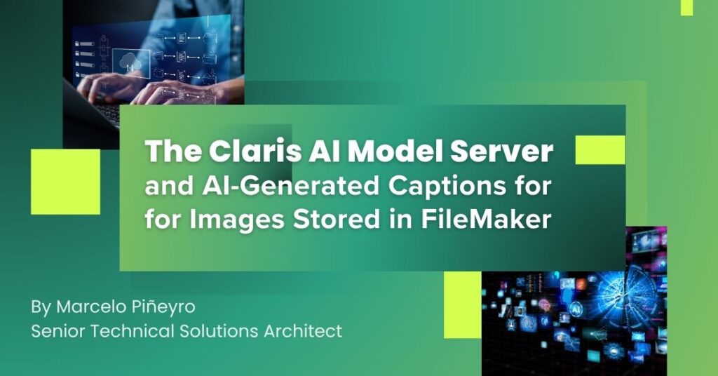 The Claris AI Model Server and AI-Generated Captions for Images Stored in FileMaker by Marcelo Piñeyro, Senior Technical Solutions Architect