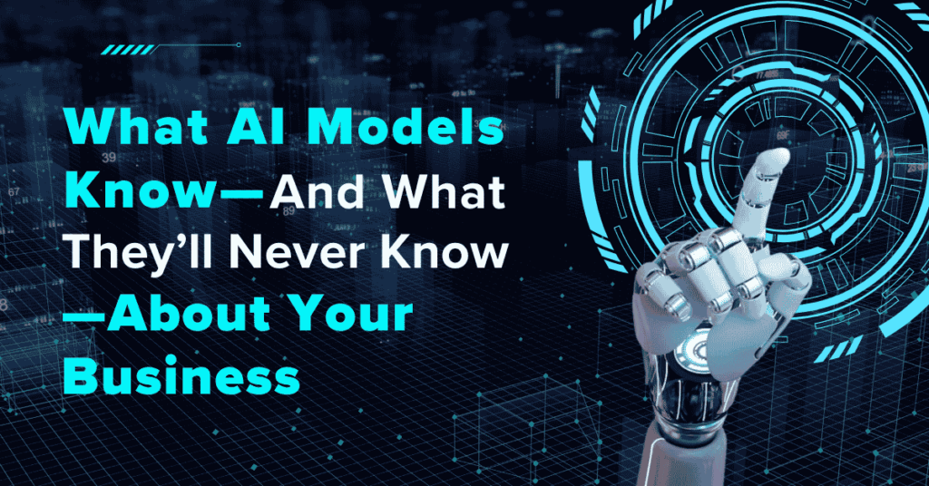 What AI Models Know — And What They'll Never Know — About Your Business