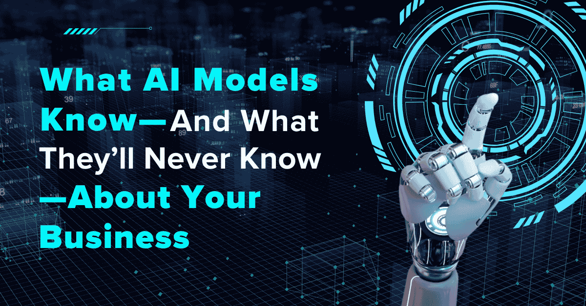 What AI Models Know — And What They'll Never Know — About Your Business