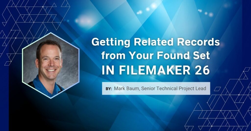Getting Related Records from Your Found Set in FileMaker 26 by Mark Baum, Senior Technical Project Lead