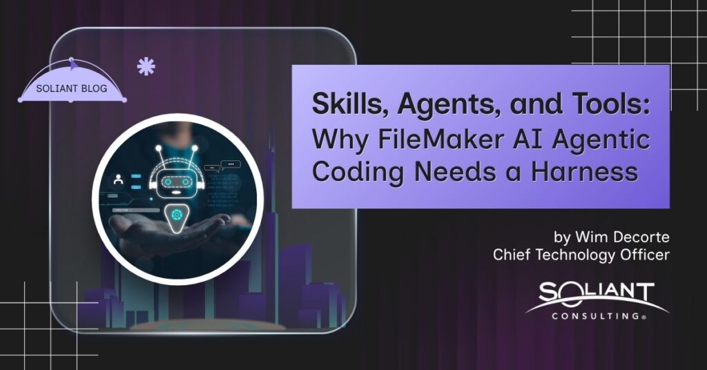 Skills, Agents, and Tools: Why FileMaker AI Agentic Coding Needs a Harness by Wim Decorte, Chief Technology Officer