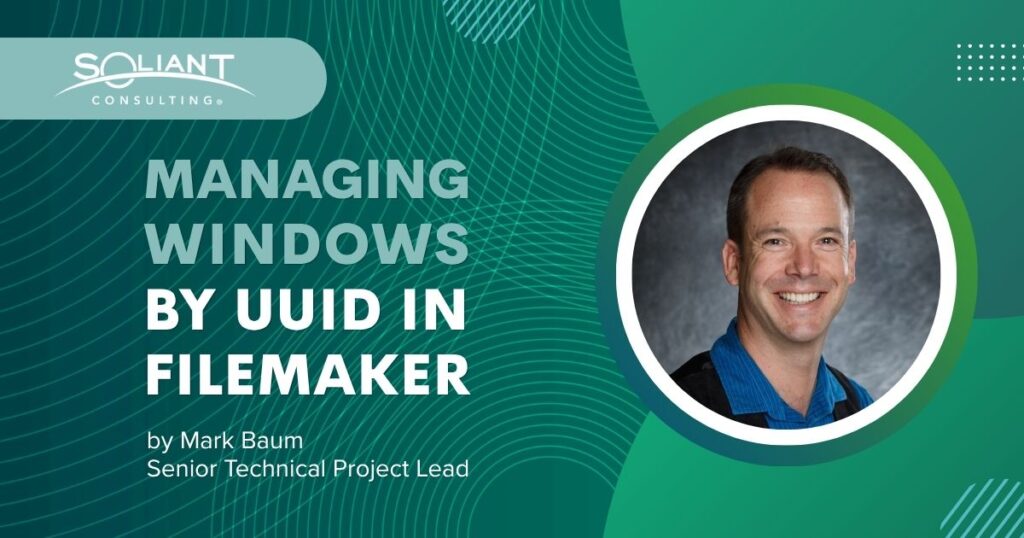 Managing Windows by UUID in FileMaker by Mark Baum, Senior Technical Project Lead