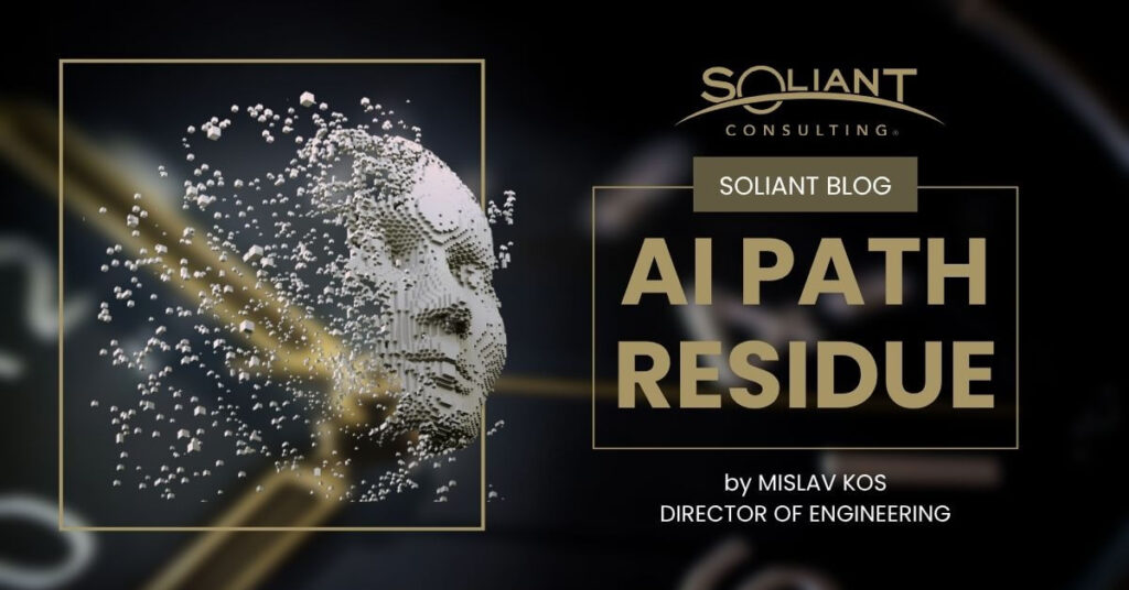 Soliant Blog: AI Path Residue by Mislav Kos, Director of Engineering