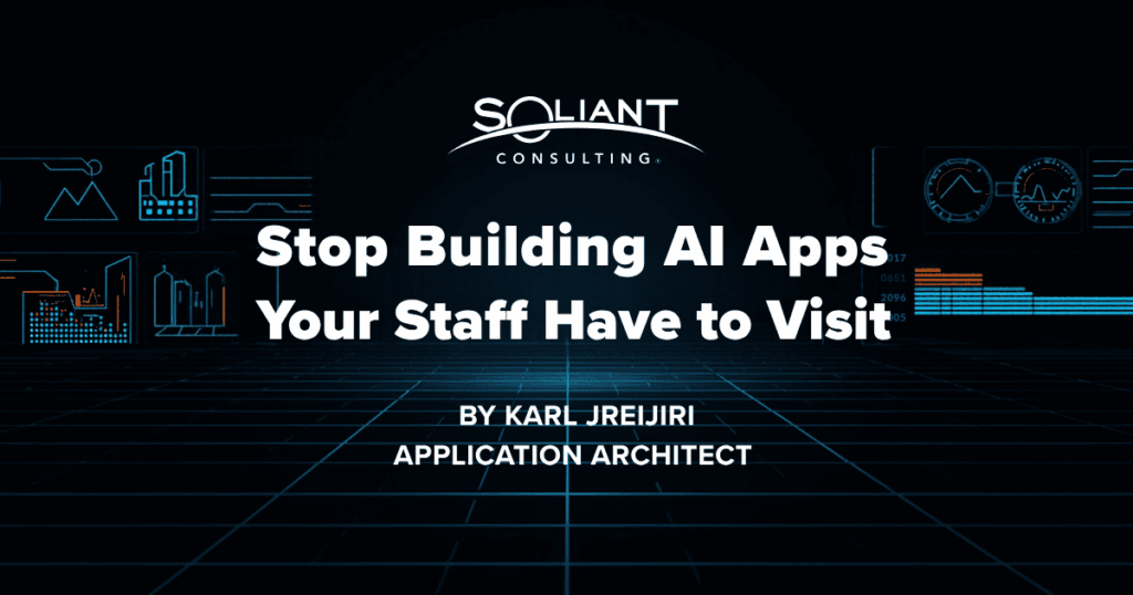Stop Building AI Apps Your Staff Have to Visit by Karl Jreijiri, Application Architect
